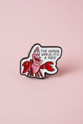 Pin - ”The human world, it’s a mess”