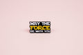 Pin - ”May the force be with you”