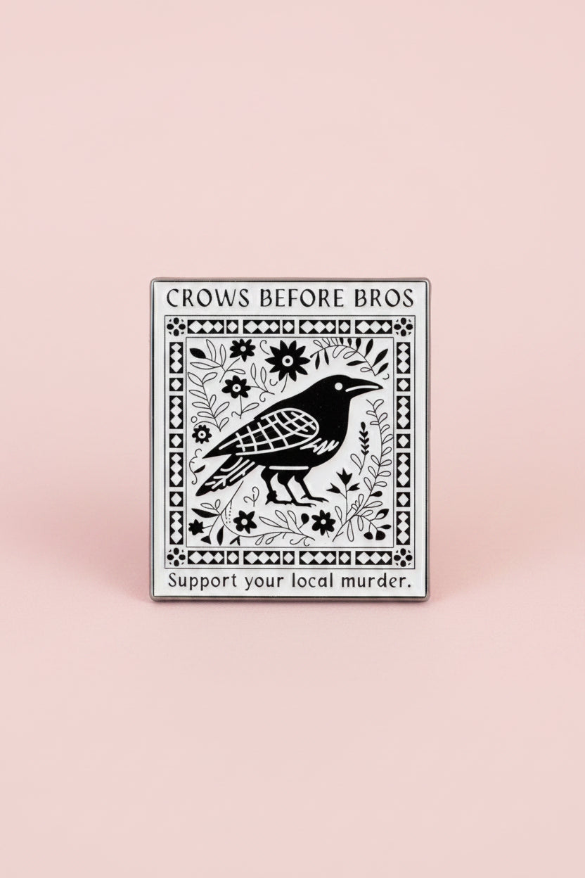 Pin - ”Crows before bros. Support your local murder.”