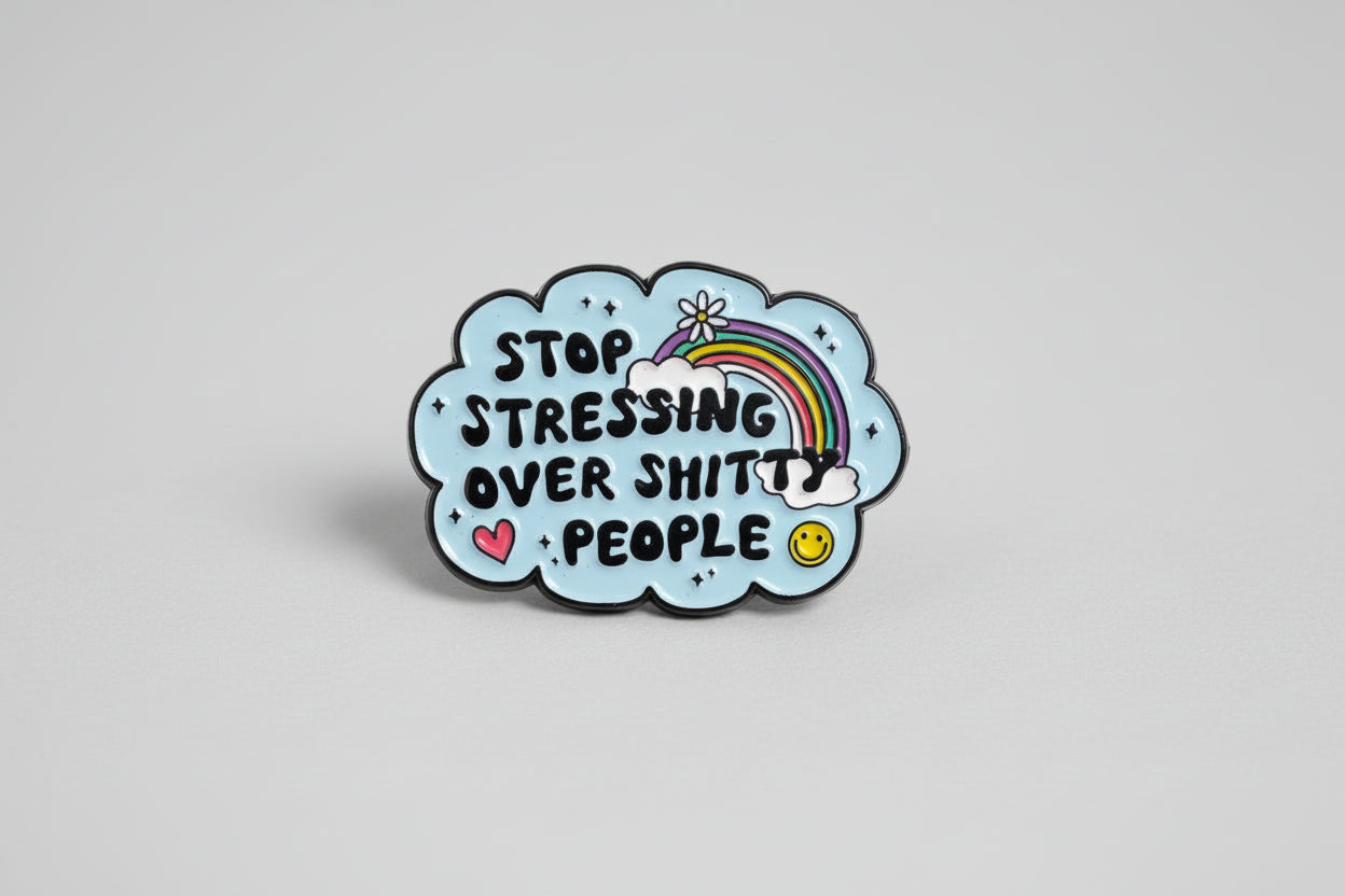 Pin - "Stop stressing over shitty people"
