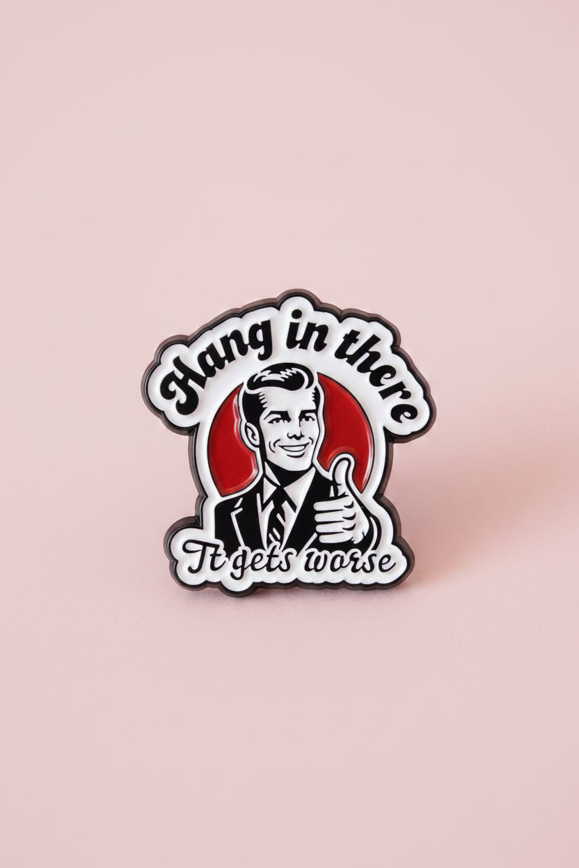 Pin - ” Hang in there, it gets worse”