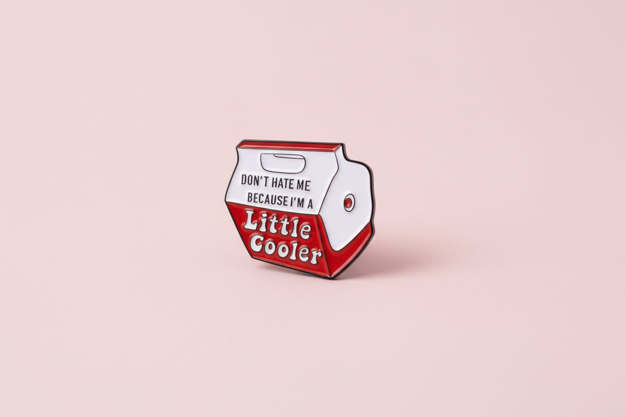 Pin -”Don’t hate me because I’m a Little Cooler”