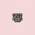 Pin - ”It’s okay if you dont like me, not everyone has good taste”