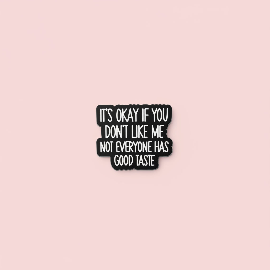 Pin - ”It’s okay if you dont like me, not everyone has good taste”