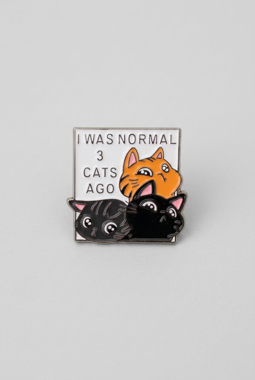Pin - "I was normal 3 cats ago"