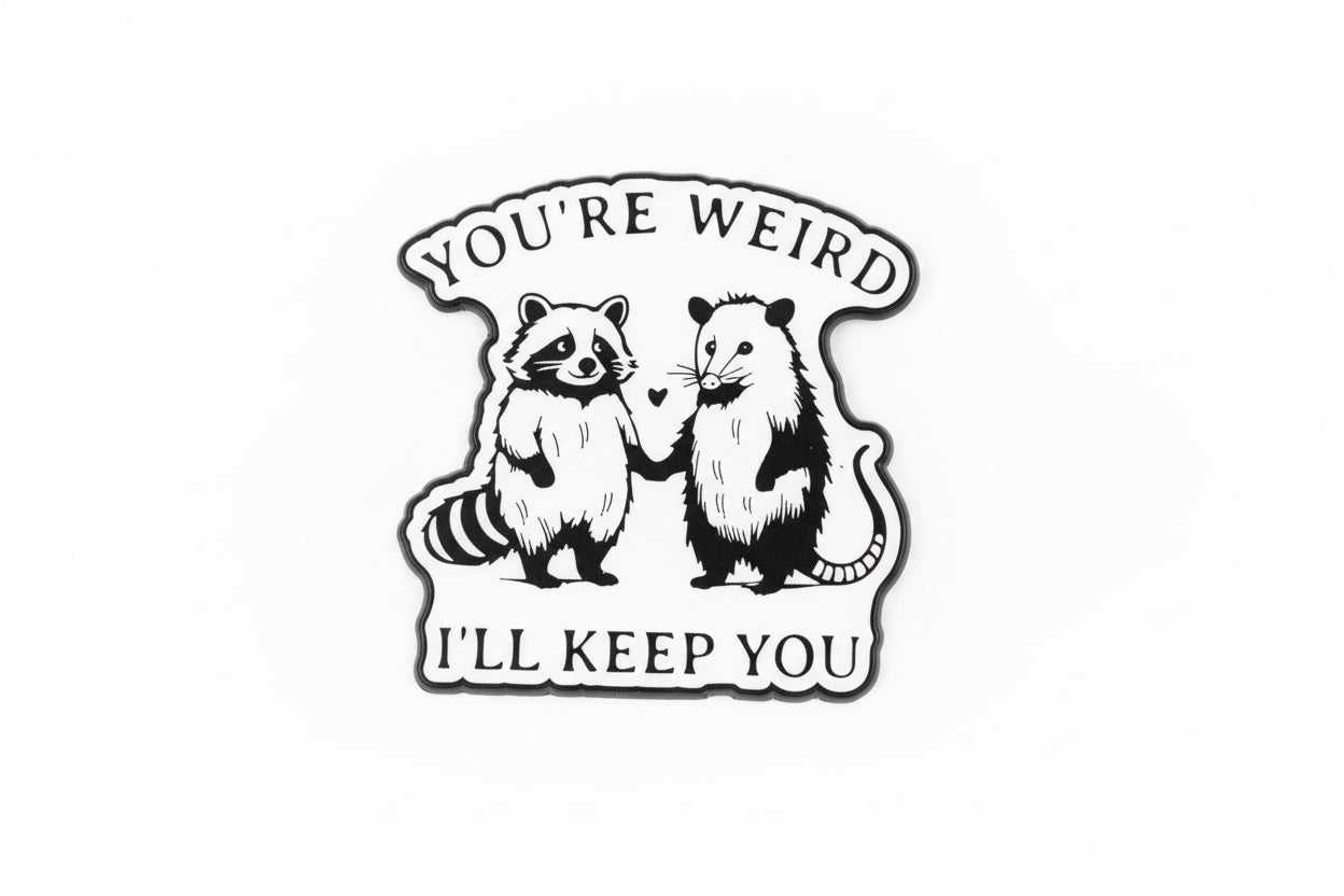 Pin - "You´re weird, ill keep you"