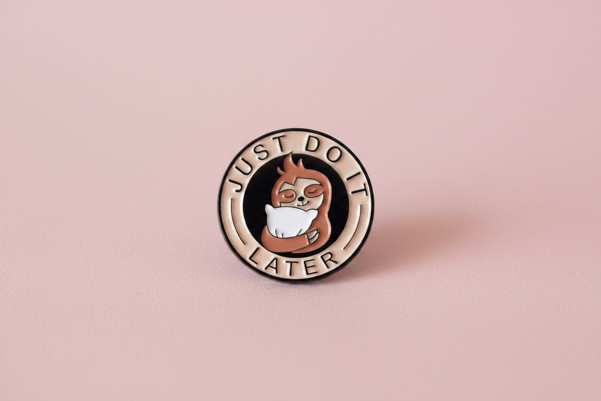 Pin - ”Just do it, later”