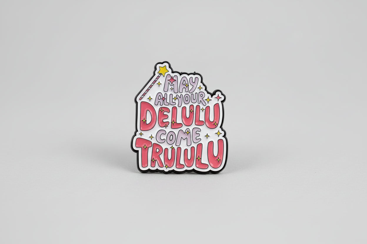 Pin - ”may all your delulu come trululu”