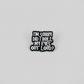 Pin - "I’m sorry, did I roll my eyes out loud?"