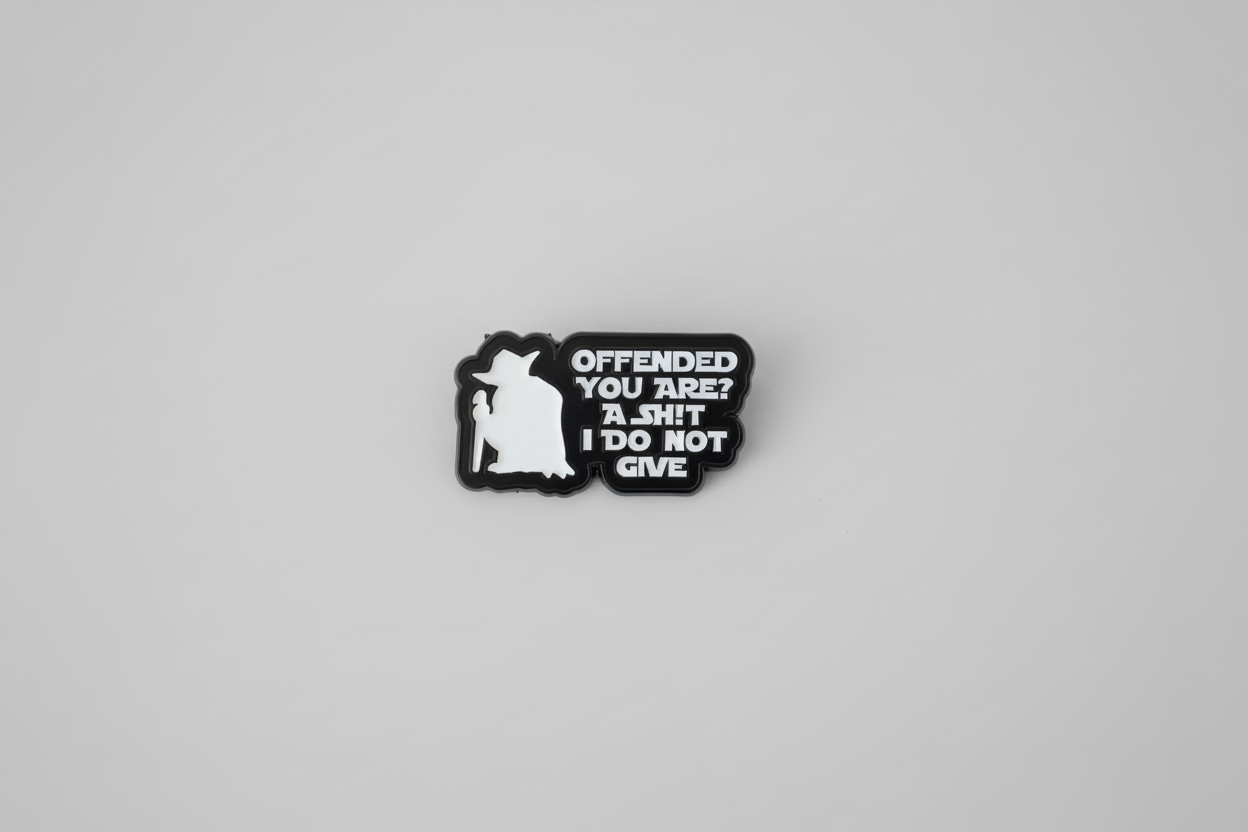 Pin- ”Offended you are? A shit I do not give”