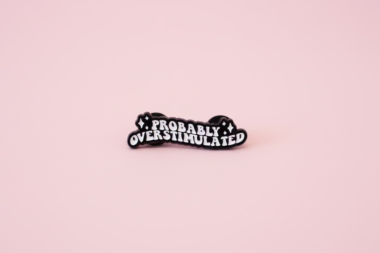 Pin - ”Probably overstimulated”