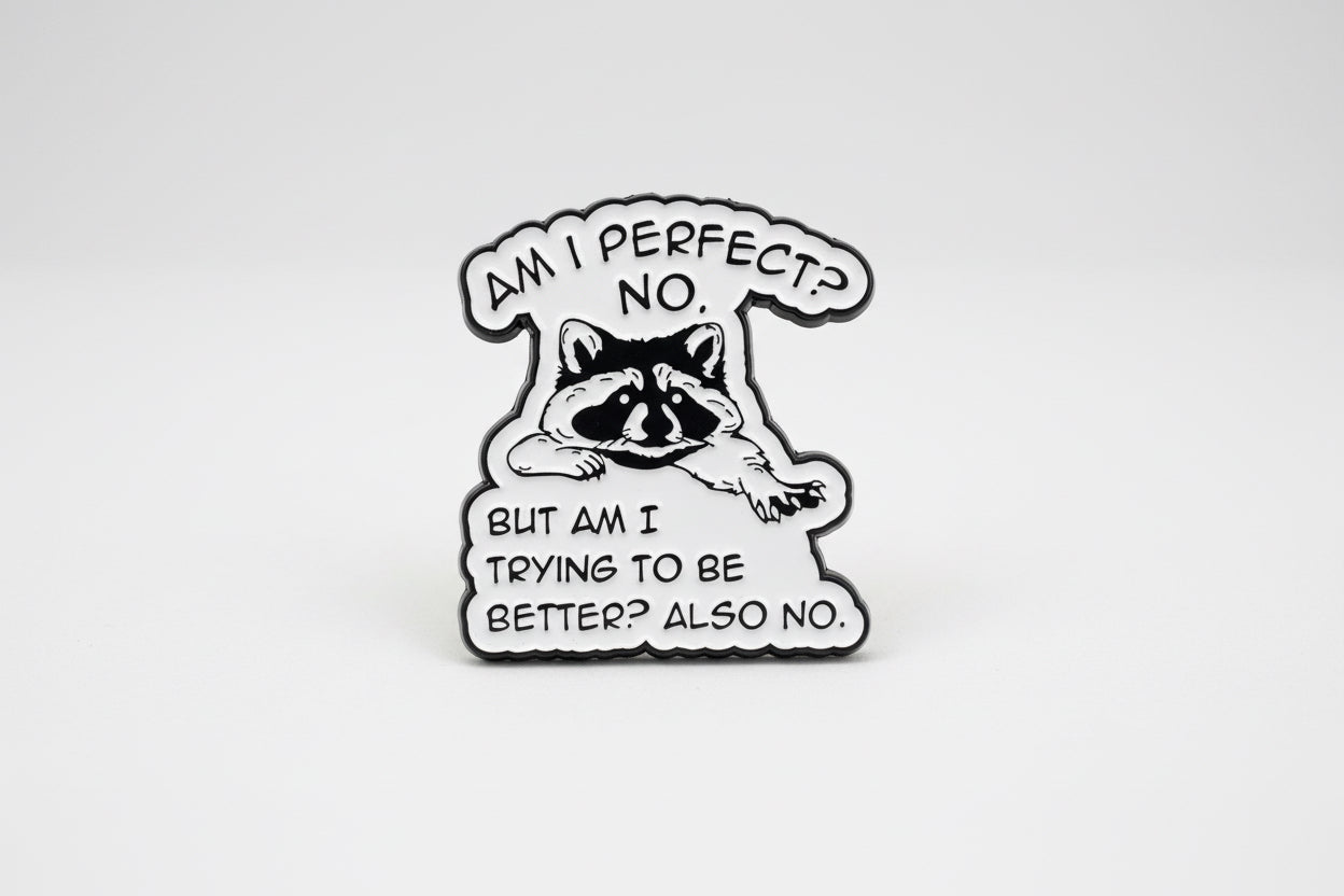 Pin - "Am I perfect? No. But am I trying to be better? Also no"